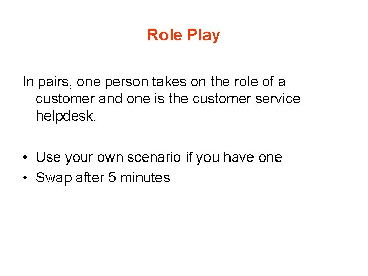 Role Play In pairs, one person takes on the role of a customer and