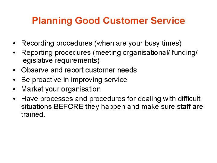 Planning Good Customer Service • Recording procedures (when are your busy times) • Reporting