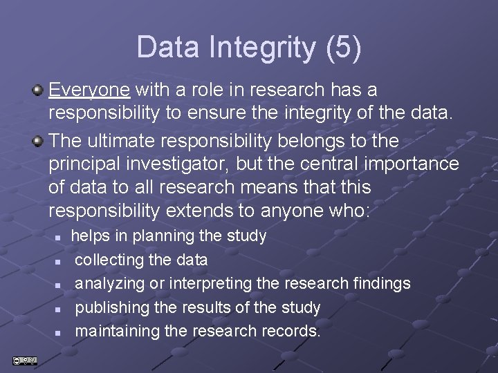 Data Integrity (5) Everyone with a role in research has a responsibility to ensure Data Integrity (5) Everyone with a role in research has a responsibility to ensure