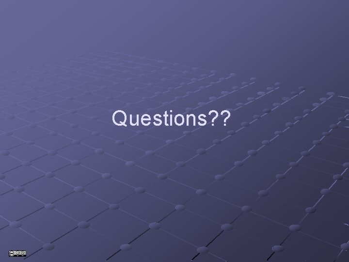 Questions? ? Questions? ?