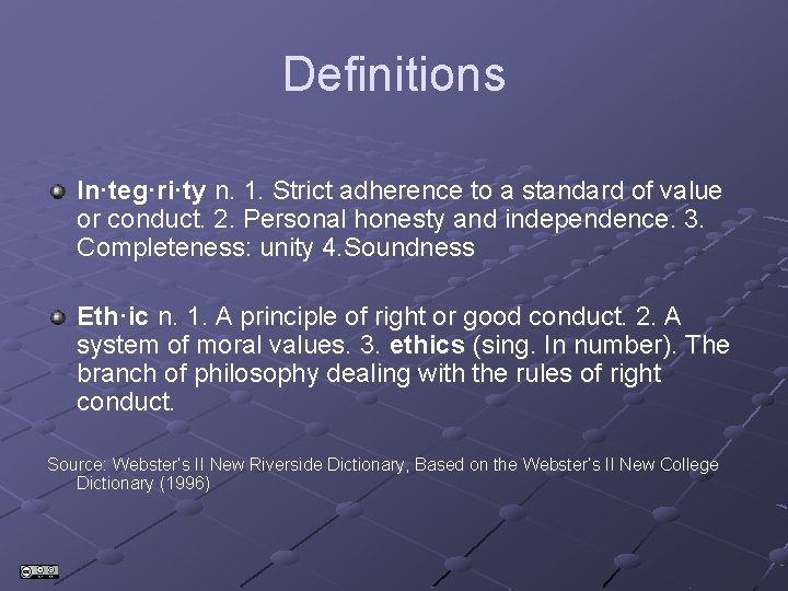 Definitions In·teg·ri·ty n. 1. Strict adherence to a standard of value or conduct. 2. Definitions In·teg·ri·ty n. 1. Strict adherence to a standard of value or conduct. 2.