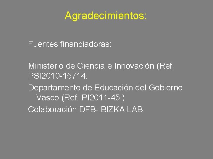 Agradecimientos: Fuentes financiadoras: Ministerio de Ciencia e Innovación (Ref. PSI 2010 -15714. Departamento de Agradecimientos: Fuentes financiadoras: Ministerio de Ciencia e Innovación (Ref. PSI 2010 -15714. Departamento de