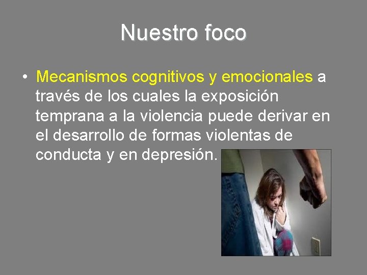 Nuestro foco • Mecanismos cognitivos y emocionales a través de los cuales la exposición Nuestro foco • Mecanismos cognitivos y emocionales a través de los cuales la exposición