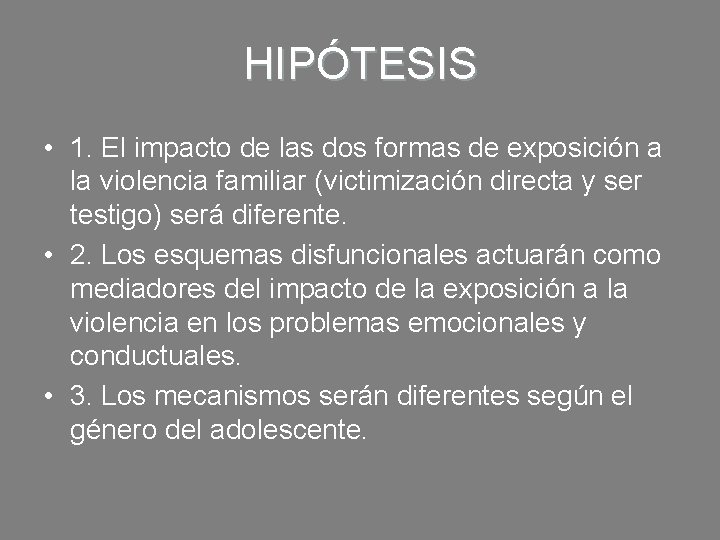 HIPÓTESIS • 1. El impacto de las dos formas de exposición a la violencia HIPÓTESIS • 1. El impacto de las dos formas de exposición a la violencia