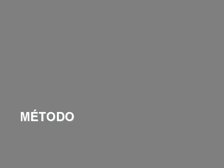 MÉTODO MÉTODO