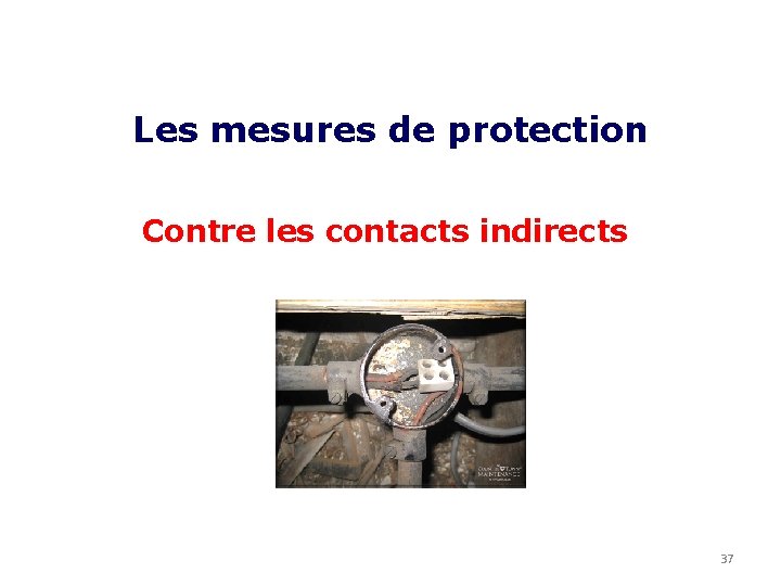 Les mesures de protection Contre les contacts indirects 37 