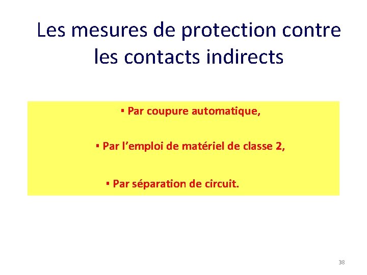 Les mesures de protection contre les contacts indirects ▪ Par coupure automatique, ▪ Par