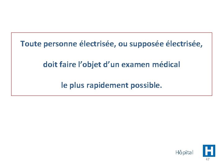 Toute personne électrisée, ou supposée électrisée, doit faire l’objet d’un examen médical le plus