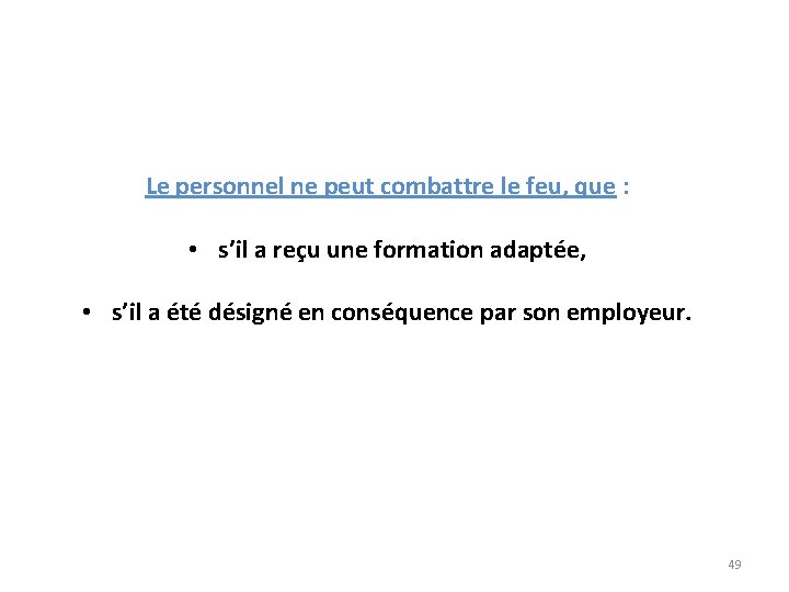 Le personnel ne peut combattre le feu, que : • s’il a reçu une