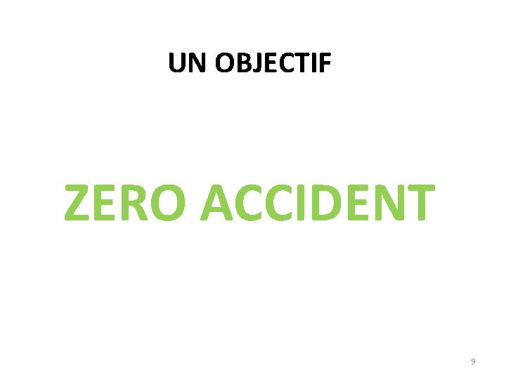 UN OBJECTIF ZERO ACCIDENT 9 