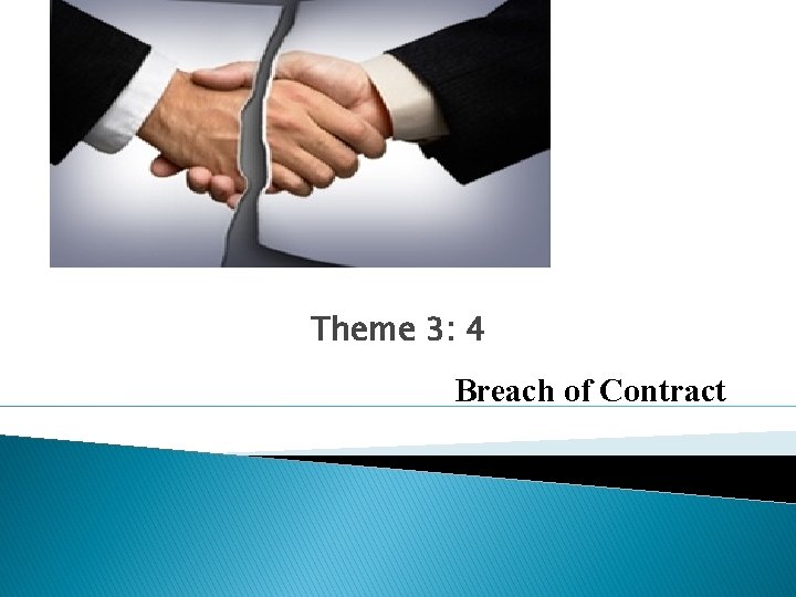 Theme 3: 4 Breach of Contract 