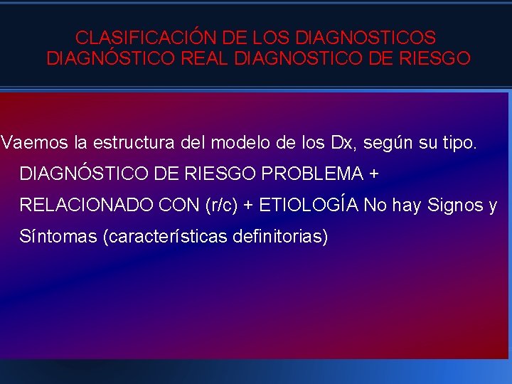 CLASIFICACIÓN DE LOS DIAGNOSTICOS DIAGNÓSTICO REAL DIAGNOSTICO DE RIESGO Vaemos la estructura del modelo