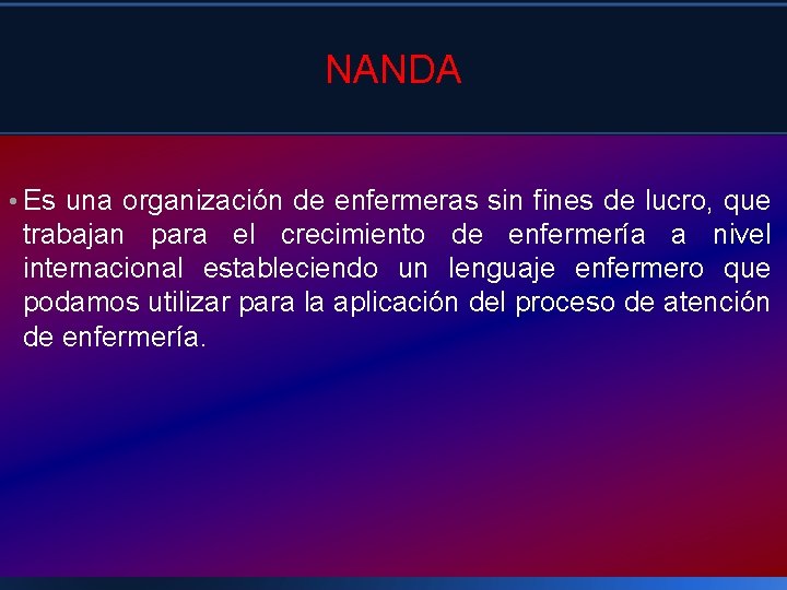 NANDA • Es una organización de enfermeras sin fines de lucro, que trabajan para