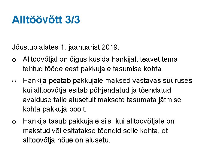 Alltöövõtt 3/3 Jõustub alates 1. jaanuarist 2019: o Alltöövõtjal on õigus küsida hankijalt teavet