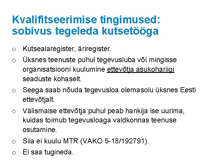Kvalifitseerimise tingimused: sobivus tegeleda kutsetööga o Kutsealaregister, äriregister. o Üksnes teenuste puhul tegevusluba või