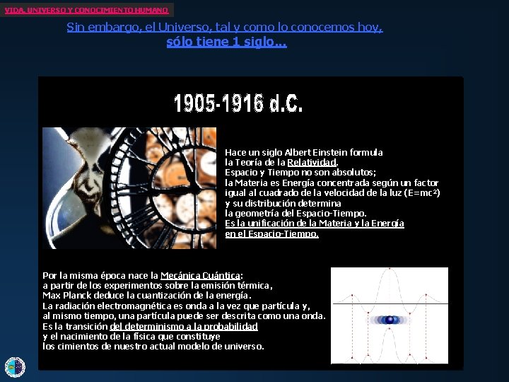 VIDA, UNIVERSO Y CONOCIMIENTO HUMANO Sin embargo, el Universo, tal y como lo conocemos