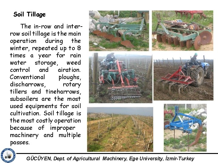 Soil Tillage The in-row and interrow soil tillage is the main operation during the