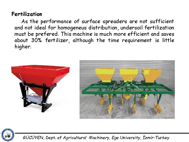 Fertilization As the performance of surface spreaders are not sufficient and not ideal for