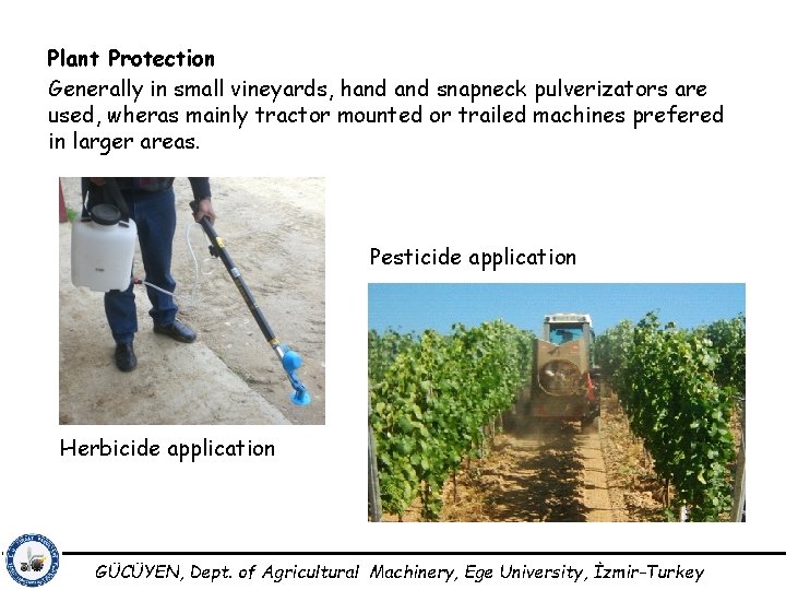 Plant Protection Generally in small vineyards, hand snapneck pulverizators are used, wheras mainly tractor