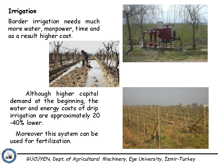 Irrigation Border irrigation needs much more water, manpower, time and as a result higher