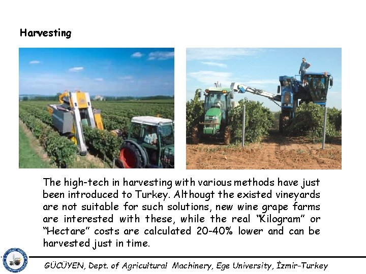 Harvesting The high-tech in harvesting with various methods have just been introduced to Turkey.