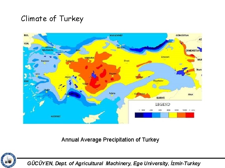 Climate of Turkey Annual Average Precipitation of Turkey GÜCÜYEN, Dept. of Agricultural Machinery, Ege