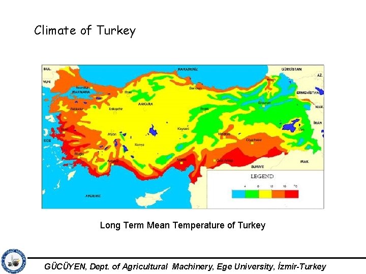 Climate of Turkey Long Term Mean Temperature of Turkey GÜCÜYEN, Dept. of Agricultural Machinery,