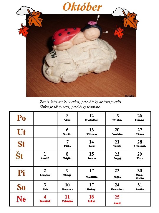 Október Dezider Babie leto vonku vládne, pavučinky deťom pradie. Slnko je už zubaté, pavúčiky