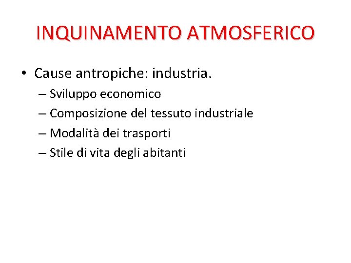INQUINAMENTO ATMOSFERICO • Cause antropiche: industria. – Sviluppo economico – Composizione del tessuto industriale