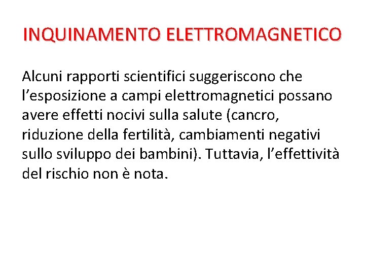 INQUINAMENTO ELETTROMAGNETICO Alcuni rapporti scientifici suggeriscono che l’esposizione a campi elettromagnetici possano avere effetti