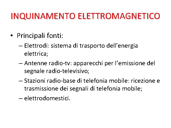 INQUINAMENTO ELETTROMAGNETICO • Principali fonti: – Elettrodi: sistema di trasporto dell’energia elettrica; – Antenne