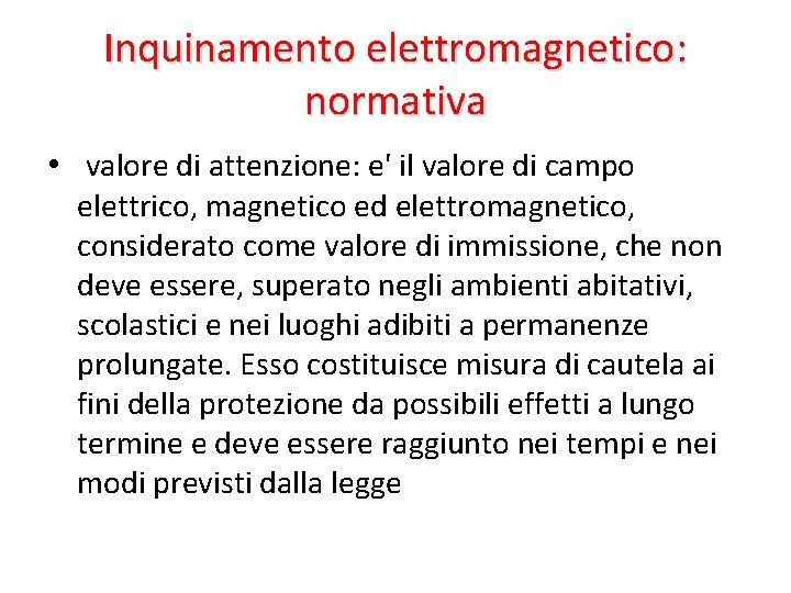 Inquinamento elettromagnetico: normativa • valore di attenzione: e' il valore di campo elettrico, magnetico