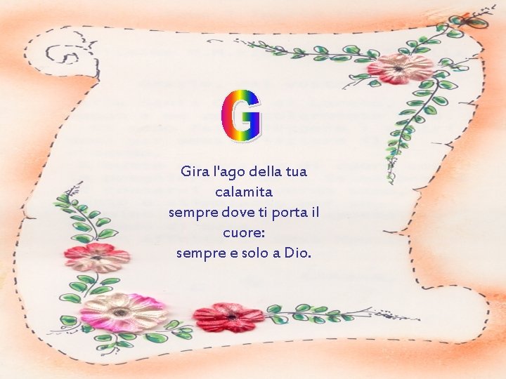 Gira l'ago della tua calamita sempre dove ti porta il cuore: sempre e solo