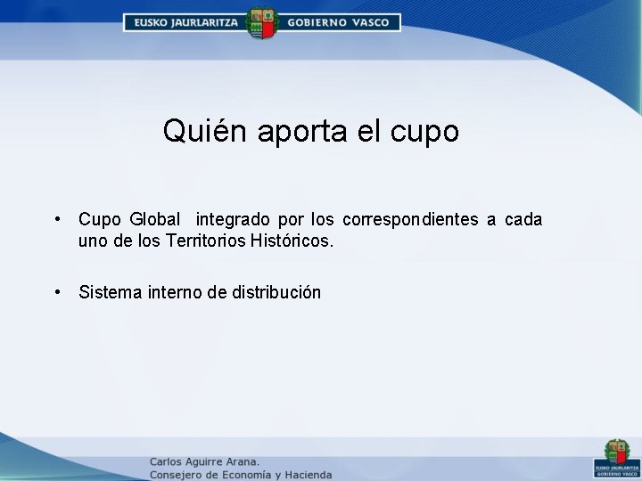 Quién aporta el cupo • Cupo Global integrado por los correspondientes a cada uno Quién aporta el cupo • Cupo Global integrado por los correspondientes a cada uno