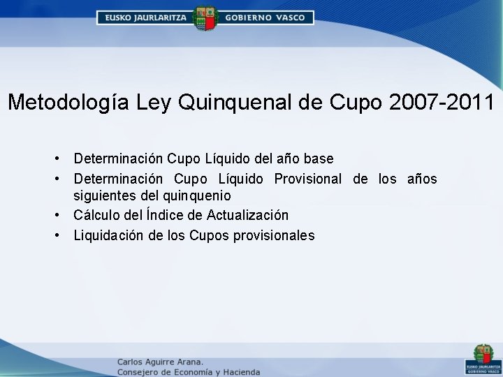 Metodología Ley Quinquenal de Cupo 2007 -2011 • Determinación Cupo Líquido del año base Metodología Ley Quinquenal de Cupo 2007 -2011 • Determinación Cupo Líquido del año base