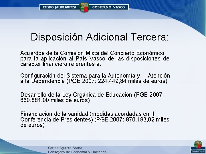 Disposición Adicional Tercera: Acuerdos de la Comisión Mixta del Concierto Económico para la aplicación Disposición Adicional Tercera: Acuerdos de la Comisión Mixta del Concierto Económico para la aplicación