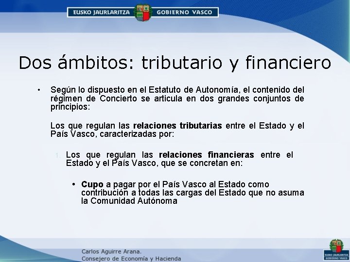 Dos ámbitos: tributario y financiero • Según lo dispuesto en el Estatuto de Autonomía, Dos ámbitos: tributario y financiero • Según lo dispuesto en el Estatuto de Autonomía,