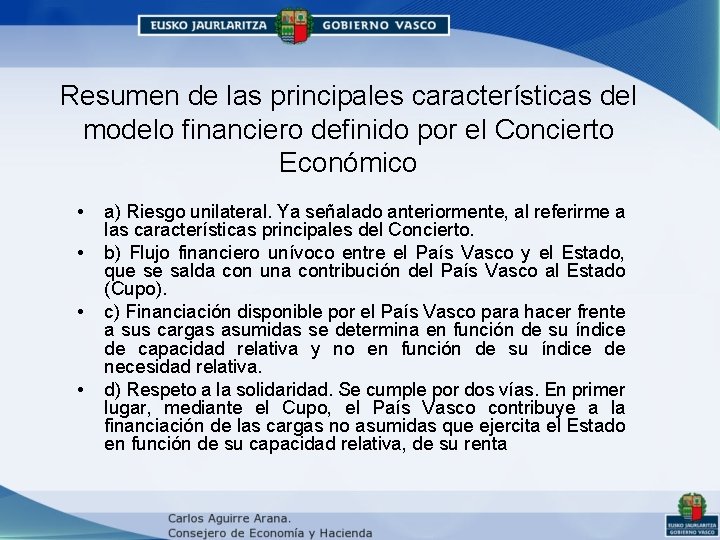 Resumen de las principales características del modelo financiero definido por el Concierto Económico • Resumen de las principales características del modelo financiero definido por el Concierto Económico •