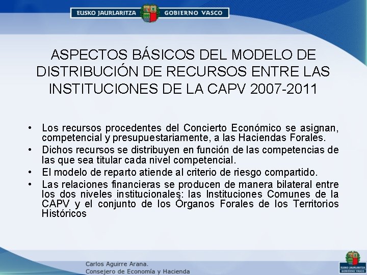 ASPECTOS BÁSICOS DEL MODELO DE DISTRIBUCIÓN DE RECURSOS ENTRE LAS INSTITUCIONES DE LA CAPV ASPECTOS BÁSICOS DEL MODELO DE DISTRIBUCIÓN DE RECURSOS ENTRE LAS INSTITUCIONES DE LA CAPV