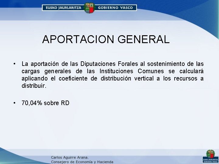 APORTACION GENERAL • La aportación de las Diputaciones Forales al sostenimiento de las cargas APORTACION GENERAL • La aportación de las Diputaciones Forales al sostenimiento de las cargas