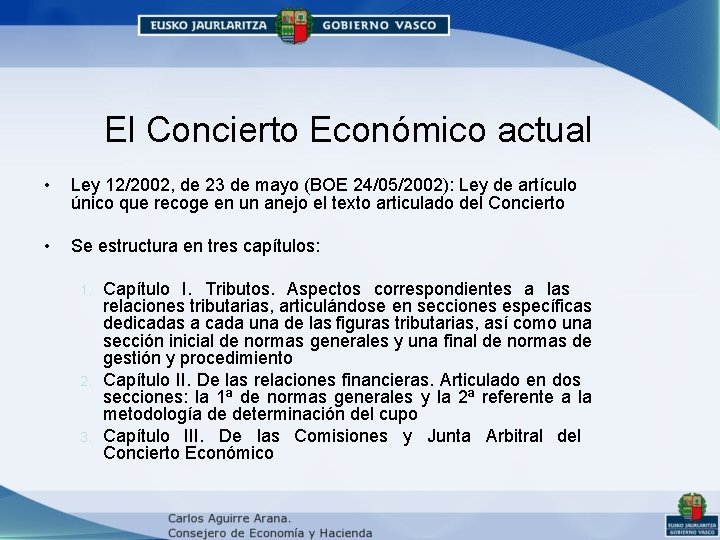 El Concierto Económico actual • Ley 12/2002, de 23 de mayo (BOE 24/05/2002): Ley El Concierto Económico actual • Ley 12/2002, de 23 de mayo (BOE 24/05/2002): Ley