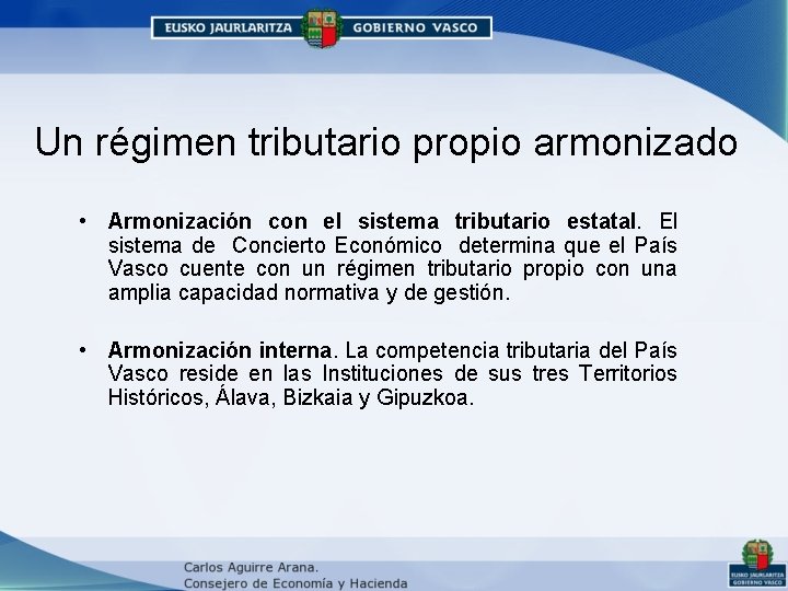 Un régimen tributario propio armonizado • Armonización con el sistema tributario estatal. El sistema Un régimen tributario propio armonizado • Armonización con el sistema tributario estatal. El sistema