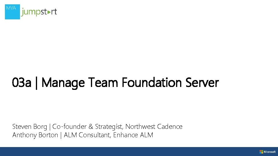 03 a | Manage Team Foundation Server Steven Borg | Co-founder & Strategist, Northwest