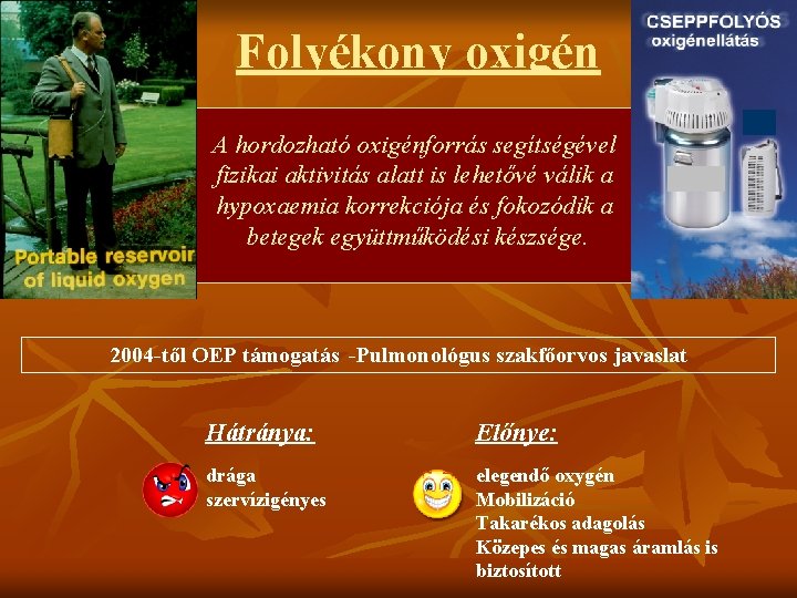 Folyékony oxigén A hordozható oxigénforrás segítségével fizikai aktivitás alatt is lehetővé válik a hypoxaemia