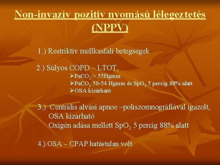 Non-invazív pozitív nyomású lélegeztetés (NPPV) 1. ) Restriktív mellkasfali betegségek 2. ) Súlyos COPD