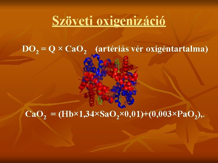 Szöveti oxigenizáció DO 2 = Q × Ca. O 2 (artériás vér oxigéntartalma) Ca.