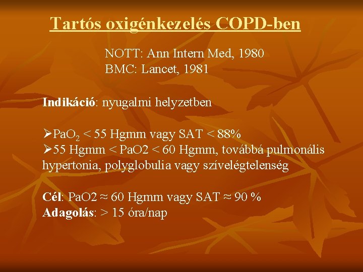 Tartós oxigénkezelés COPD-ben NOTT: Ann Intern Med, 1980 BMC: Lancet, 1981 Indikáció: nyugalmi helyzetben