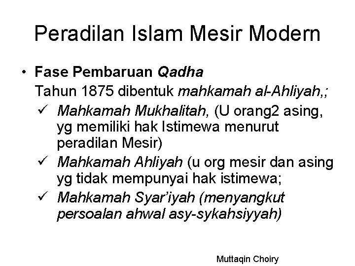 Peradilan Islam Mesir Modern • Fase Pembaruan Qadha Tahun 1875 dibentuk mahkamah al-Ahliyah, ;