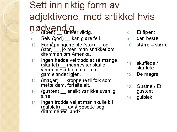 Sett inn riktig form av adjektivene, med artikkel hvis nødvendig. 8. (åpen) __ sinn