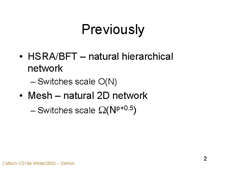Previously • HSRA/BFT – natural hierarchical network – Switches scale O(N) • Mesh –